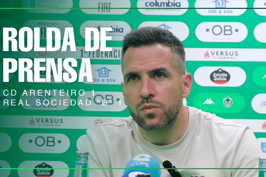 Rueda de prensa partido CD Arenteiro - Real Sociedad B. Resultado 1- 1